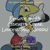 Episode 173 - Crickets Speak Louder Than Words!