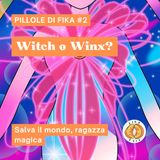 Witch o Winx? | Pillole di Fika #2