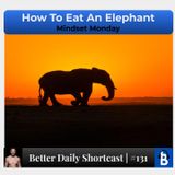 131 - How To Eat An Elephant