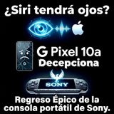 ¿SIRI Tendrá OJOS? El Pixel 10a “Decepciona” y el Regreso épico de Sony.