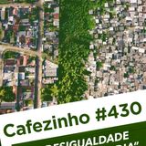 Cafezinho 430 – A desigualdade nossa de cada dia