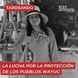 La lucha por la protección de los territorios ancestrales Wayuú :: INVITADA: Aleida Tiller