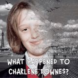 REAL Presents... EP10: What Happened To Charlene Downes?
