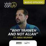 273. Why Yahweh and not Allah - Ft. Abdy Murray