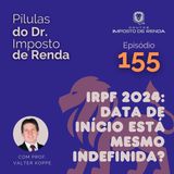 PDIR Ep. 155 – IRPF 2024: data de início está mesmo indefinida?