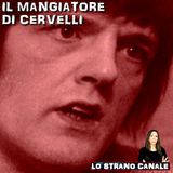 IL MANGIATORE DI CERVELLI - Robert Maudsley (Lo Strano Canale Podcast)