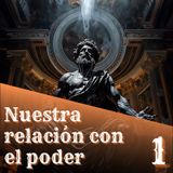 1. Nuestra relación con el poder