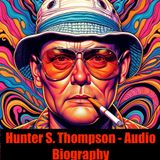 Hunter S. Thompson - Audio Biography