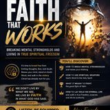 Faith That Works: Breaking Mental Strongholds and Living in True Spiritual Freedom