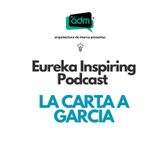 La Carta a García Eureka Inspiring Podcast Arquitectura de Marca