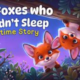 Short Bedtime Story for Kids  The Foxes Who Couldn_t Sleep