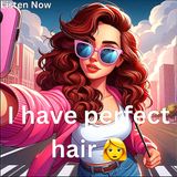 I have perfect hair 👩 | Pls share this podcast 😭