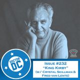 Issue #232 - “King Kirby” (w/ Crystal Skillman & Fred Van Lente)