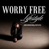 Worry Free Lifestyle [Morning Devo]