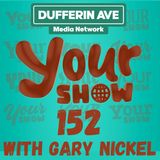 Your Show with Gary Nickel - Ep 152 - Dufferin Ave Media Network