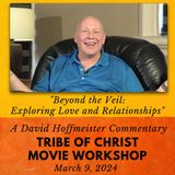 Beyond the Veil:  Exploring Love and Relationships - A Tribe of Christ Movie Workshop with David Hoffmeister
