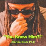 "You Know Him?!" (Earlee Riser Pt.1) - S3:E12