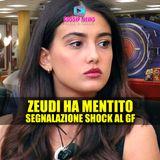 Grande Fratello, Zeudi Ha Mentito: Le Segnalazioni La Sbugiardano!
