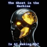 The GHOST in the Machine: Is AI WAKING Up?