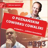 #393 O Cowalskim - Poznańskim coworkingu w duecie z ... Jaśkiem Kowalskim