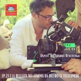 Ep.21 | La bellezza del cinema da dietro le telecamere: ne parliamo con il regista Alessandro Bencivenga.