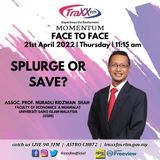 Face to Face : Splurge or Save | 21st April 2022 | 11:15 am