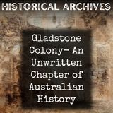 19 - Gladstone Colony-  An Unwritten Chapter of Australian History by James Francis Hogan