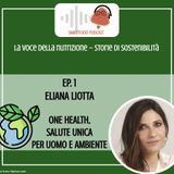 STORIE DI SOSTENIBILITÀ - Ep1. Eliana Liotta - One health, salute unica per uomo e ambiente