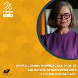 Dr hab. Joanna Wowrzeczka, prof. UŚ | Jak językiem sztuki opowiedzieć o ludzkich tragediach?