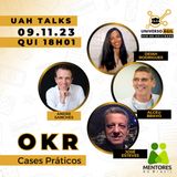 #UAHTalks #OKR Cases Práticos QUI 09.11.23 18h01