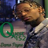 The Quest 152. Damo Payne.  He's Baack!