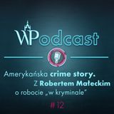 #12 Amerykańska crime story. Z Robertem Małeckim o robocie "w kryminale"