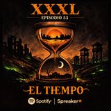 XXXL EP. 53 - EL TIEMPO