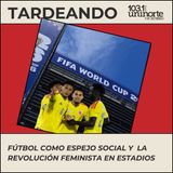 El fútbol como espejo social y la revolución feminista en los estadios