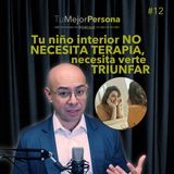 #12 - Tu niño interior no necesita terapia, necesita verte triunfar