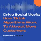 Drive Social Media Explains How Tiktok Algorithms Work To Attract More Customers