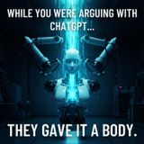 While You Were Arguing With ChatGPT, They Gave It a Body.