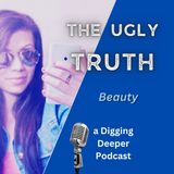 Ugly Truth of Beauty - Ep. #069