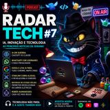 RADAR TECH #7 | IA, Google, WhatsApp, Starlink, Microsoft e as maiores notícias da semana