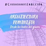 Arquitectura feminista: Desde los lentes del género