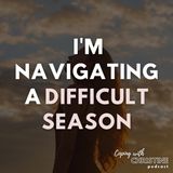 I'm Navigating a Difficult Season