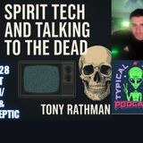 Spirit Tech and Talking to the Dead | Tony Rathman – Typical Skeptic Podcast #1928