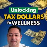 Ep. 13 Unlocking Tax Dollars for Wellness