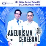 #64 Aneurismas Cerebrales: Qué son y sus consecuencias. Doctores Diego Gómez Amarillo y Juan Andrés Mejía