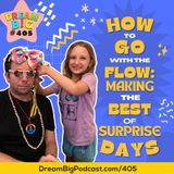 DB 405: How To Go With the Flow: Making the Best of Surprise Days