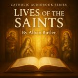 Lives of the Saints – Daily Reflections from Alban Butler | Catholic Classic Part 1