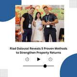 Riad Daloussi Reveals 5 Proven Methods to Strengthen Property Returns