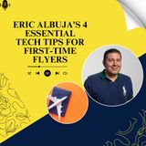 Eric Albuja's 4 Essential Tech Tips for First-Time Flyers