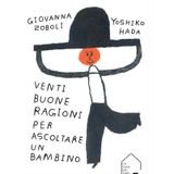 VENTI BUONE RAGIONI PER ASCOLTARE UN BAMBINO - di Giovanna Zoboli e Yoshiko Hada