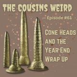 Episode #61 Cone Heads and the Year End Wrap Up!